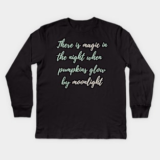 There Is Magic In The Night When The Pumpkins Glow By Moonlight Kids Long Sleeve T-Shirt